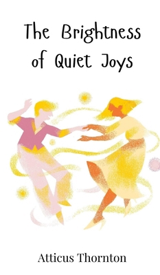 The Brightness of Quiet Joys 3690813263 Book Cover