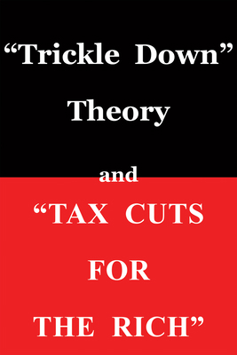Trickle Down Theory and Tax Cuts for the Rich 0817916156 Book Cover