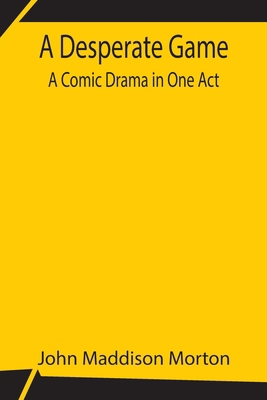 A Desperate Game A Comic Drama In One Act 9354846823 Book Cover