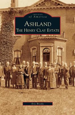 Ashland: The Henry Clay Estate 1531626815 Book Cover
