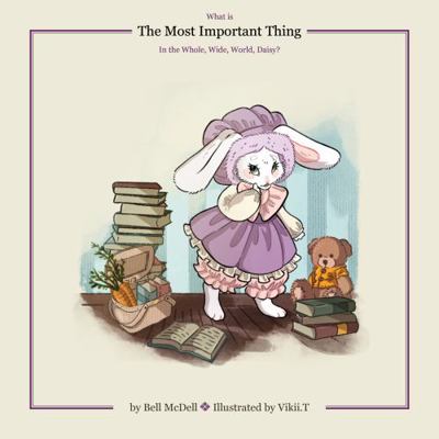 What Is the Most Important Thing in the Whole, Wide World, Daisy?