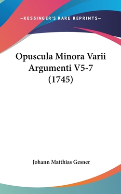 Opuscula Minora Varii Argumenti V5-7 (1745) [Latin] 1104979470 Book Cover