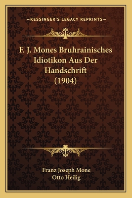 F. J. Mones Bruhrainisches Idiotikon Aus Der Ha... [German] 1168310946 Book Cover