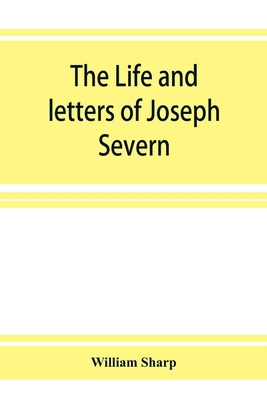 The life and letters of Joseph Severn 9353926793 Book Cover