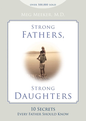 Strong Fathers, Strong Daughters: 10 Secrets Ev... 1621573303 Book Cover