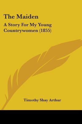 The Maiden: A Story For My Young Countrywomen (... 0548828539 Book Cover