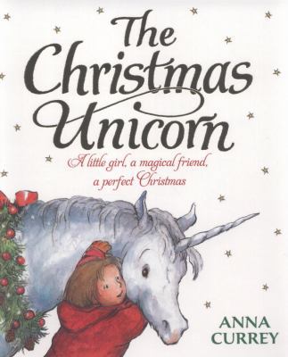 The Christmas Unicorn. Anna Currey 0192793098 Book Cover