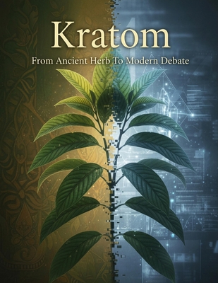 Kratom: From Ancient Herb To Modern Debate B0HHYX8DY4 Book Cover
