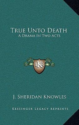 True Unto Death: A Drama in Two Acts 1163658499 Book Cover