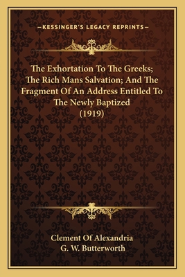 The Exhortation To The Greeks; The Rich Mans Sa... 1164043390 Book Cover