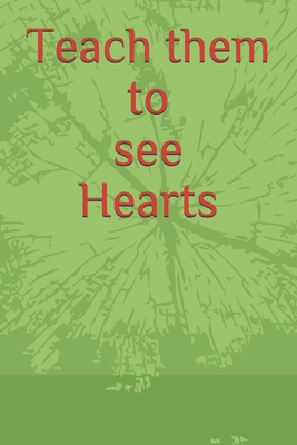 Teach them to see Hearts: Plan a better life B085KG73BV Book Cover