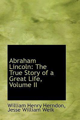 Abraham Lincoln: The True Story of a Great Life... 1103932721 Book Cover