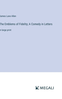 The Emblems of Fidelity; A Comedy in Letters: i... 3387071612 Book Cover