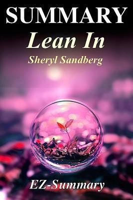 Summary - Lean in: By Sheryl Sandberg - Women, Work and the Will to Lead 1545309302 Book Cover