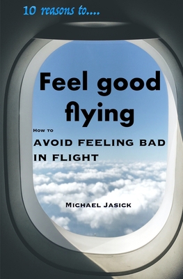 10 Reasons to Feel Good Flying: How to Avoid Fe... B08FV3JX5K Book Cover