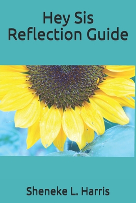 Hey Sis Reflection Guide B08D4VQ7C8 Book Cover