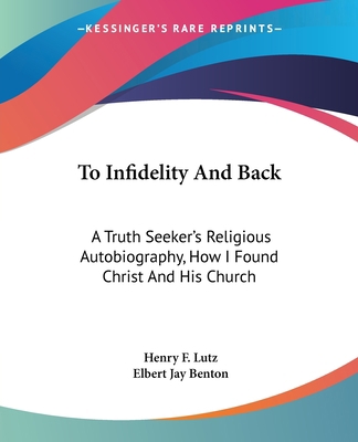 To Infidelity And Back: A Truth Seeker's Religi... 1419190261 Book Cover
