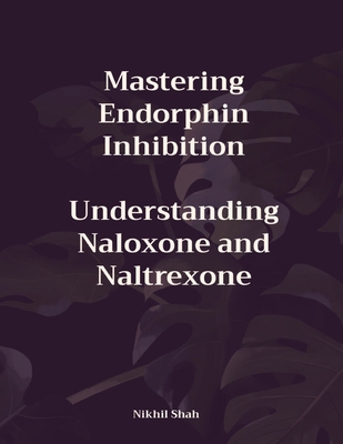 Mastering Endorphin Inhibition: Understanding N... B0DMPGPFNQ Book Cover