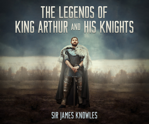 The Legends of King Arthur and His Knights 1520064160 Book Cover