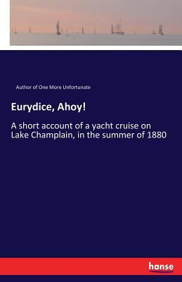 Eurydice, Ahoy!: A short account of a yacht cru... 3337410154 Book Cover