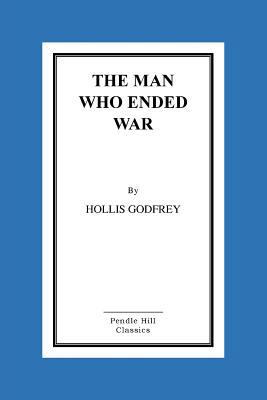 The Man Who Ended War 1523647183 Book Cover