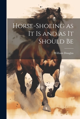 Horse-shoeing as it is and as it Should Be 1021485179 Book Cover