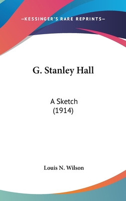 G. Stanley Hall: A Sketch (1914) 1436626498 Book Cover