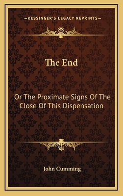 The End: Or the Proximate Signs of the Close of... 1163509876 Book Cover