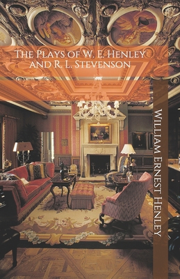 The Plays of W. E. Henley and R. L. Stevenson B08L91V94S Book Cover