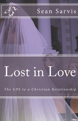 Lost in Love: The GPS to a Christian Relationship 1735707503 Book Cover