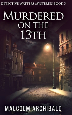 Murdered On The 13th (Detective Watters Mysteri... 1034142631 Book Cover