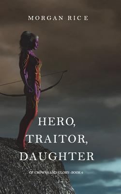 Hero, Traitor, Daughter (Of Crowns and Glory-Bo... 1632919893 Book Cover