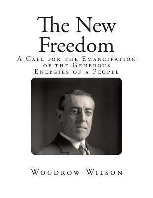 The New Freedom: A Call for the Emancipation of... 1492249157 Book Cover