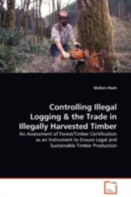 Controlling Illegal Logging 363913298X Book Cover