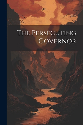 The Persecuting Governor 1022499424 Book Cover