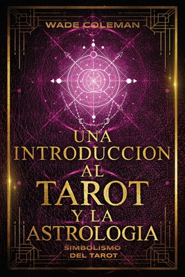 Una Introducción Al Tarot Y La Astrología: Simb... [Spanish] B0CDFNSHP6 Book Cover