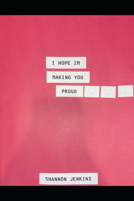 I Hope I'm Making You Proud B08ZBRS6Y3 Book Cover