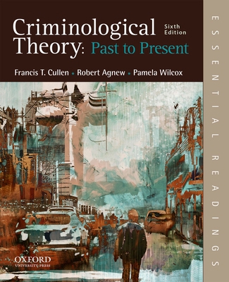 Criminological Theory: Past to Present: Essenti... 0190639342 Book Cover