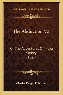 The Abduction V3: Or The Adventures Of Major Sa... 1166980340 Book Cover