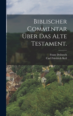 Biblischer Commentar über das Alte Testament. [German] 1015537804 Book Cover