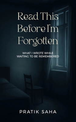 Read This Before I'm Forgotten: What I wrote wh... B0FJ8JYQ4Y Book Cover