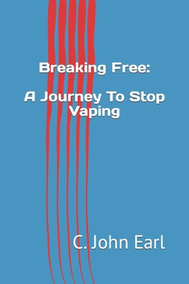 Breaking Free: A Journey To Stop Vaping B0CC7FGHY9 Book Cover
