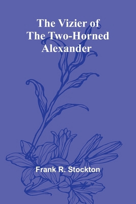 The Vizier of the Two-Horned Alexander 9362999285 Book Cover