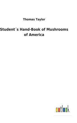 Student´s Hand-Book of Mushrooms of America 3732627233 Book Cover