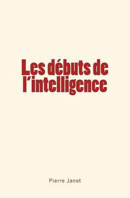 Les débuts de l'intelligence [French] 2366595638 Book Cover