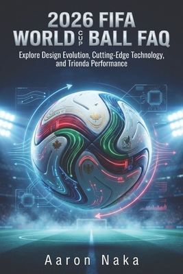 2026 FIFA World Cup Ball FAQ: Explore Design Ev... B0GPDN4QT9 Book Cover