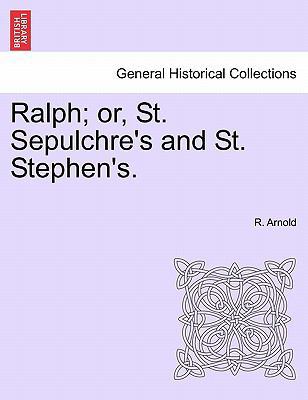 Ralph; Or, St. Sepulchre's and St. Stephen's. 1240871546 Book Cover