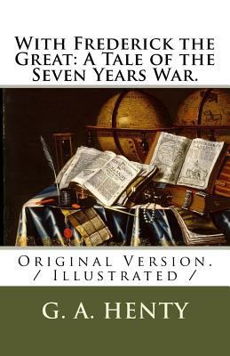 With Frederick the Great: A Tale of the Seven Y... 1729626262 Book Cover