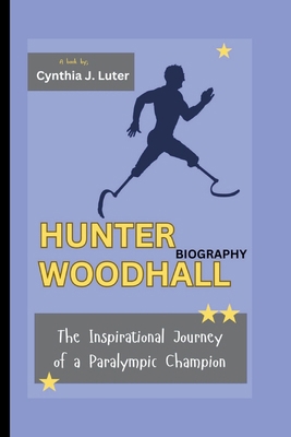 Hunter Woodhall Biography: The Inspirational Jo...            Book Cover