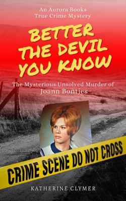Paperback Better the Devil You Know : The Mysterious Unsolved Murder of Joann Bontjes Book